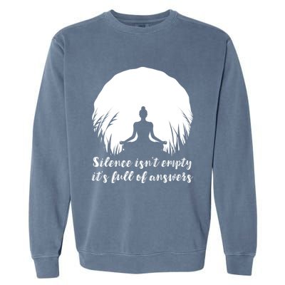 Silence Isnt Empty Its Full Of Answers Yoga Meditation Art Gift Garment-Dyed Sweatshirt