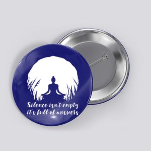 Silence Isnt Empty Its Full Of Answers Yoga Meditation Art Gift Button