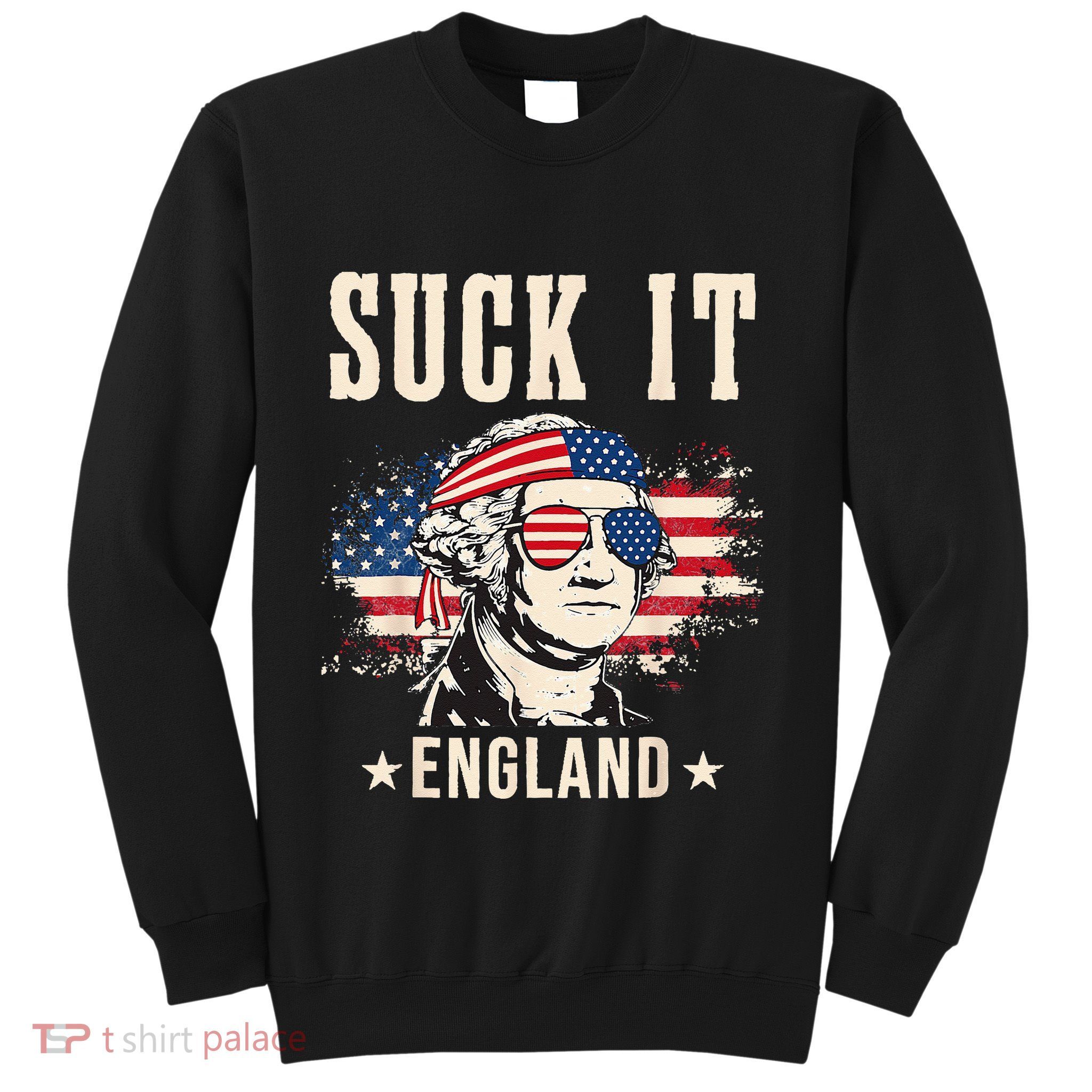 Suck It England Funny 4th Of July George Washington Sweatshirt