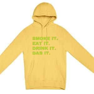 Smoke It Eat It Drink It Dab It Premium Pullover Hoodie