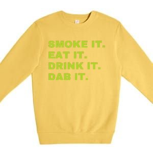 Smoke It Eat It Drink It Dab It Premium Crewneck Sweatshirt