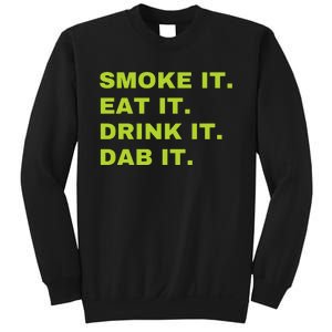 Smoke It Eat It Drink It Dab It Sweatshirt