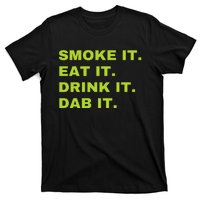 Smoke It Eat It Drink It Dab It T-Shirt