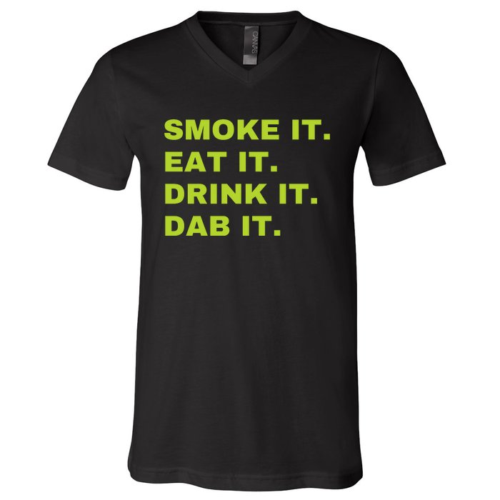 Smoke It Eat It Drink It Dab It V-Neck T-Shirt