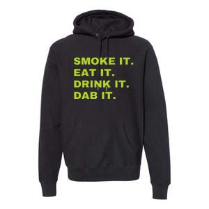 Smoke It Eat It Drink It Dab It Premium Hoodie