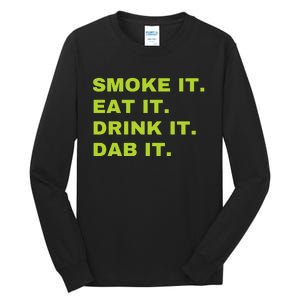 Smoke It Eat It Drink It Dab It Tall Long Sleeve T-Shirt