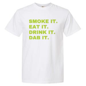 Smoke It Eat It Drink It Dab It Garment-Dyed Heavyweight T-Shirt