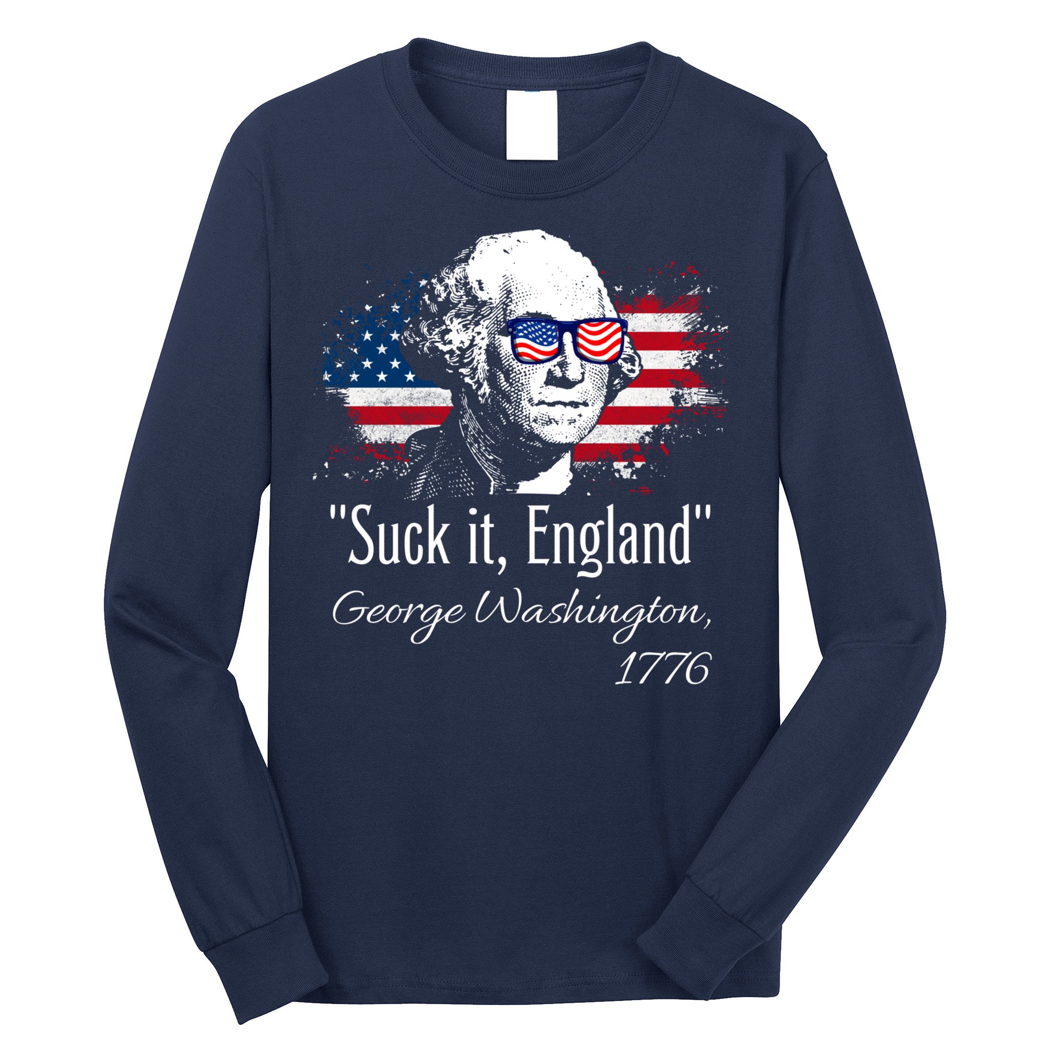 SUCK IT ENGLAND Funny 4th Of July George Washington 1776 Long Sleeve Shirt