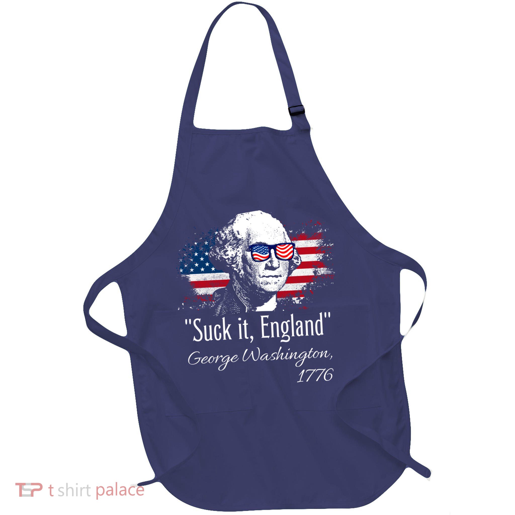SUCK IT ENGLAND Funny 4th Of July George Washington 1776 Full-Length Apron With Pockets
