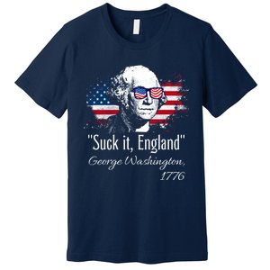 SUCK IT ENGLAND Funny 4th Of July George Washington 1776 Premium T-Shirt