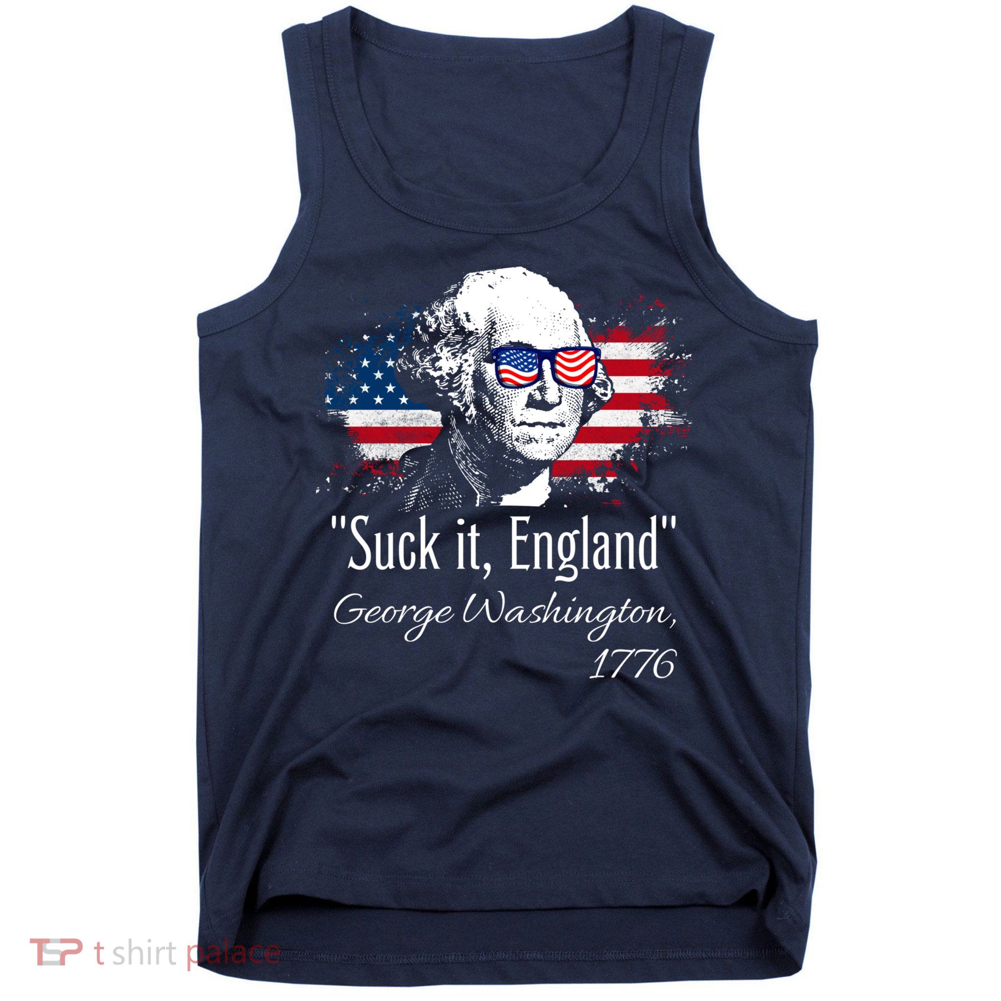 SUCK IT ENGLAND Funny 4th Of July George Washington 1776 Tank Top