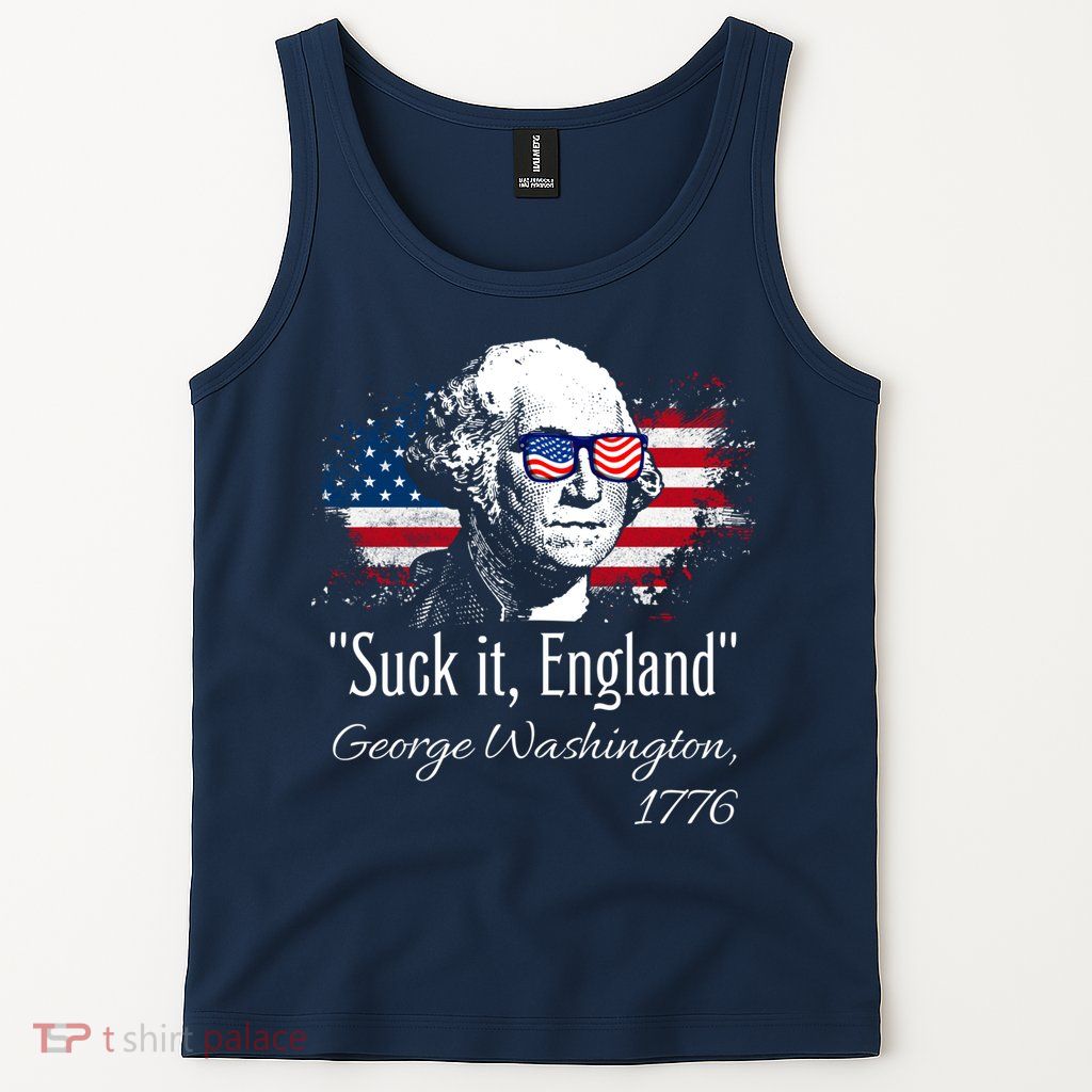 SUCK IT ENGLAND Funny 4th Of July George Washington 1776 Tank Top