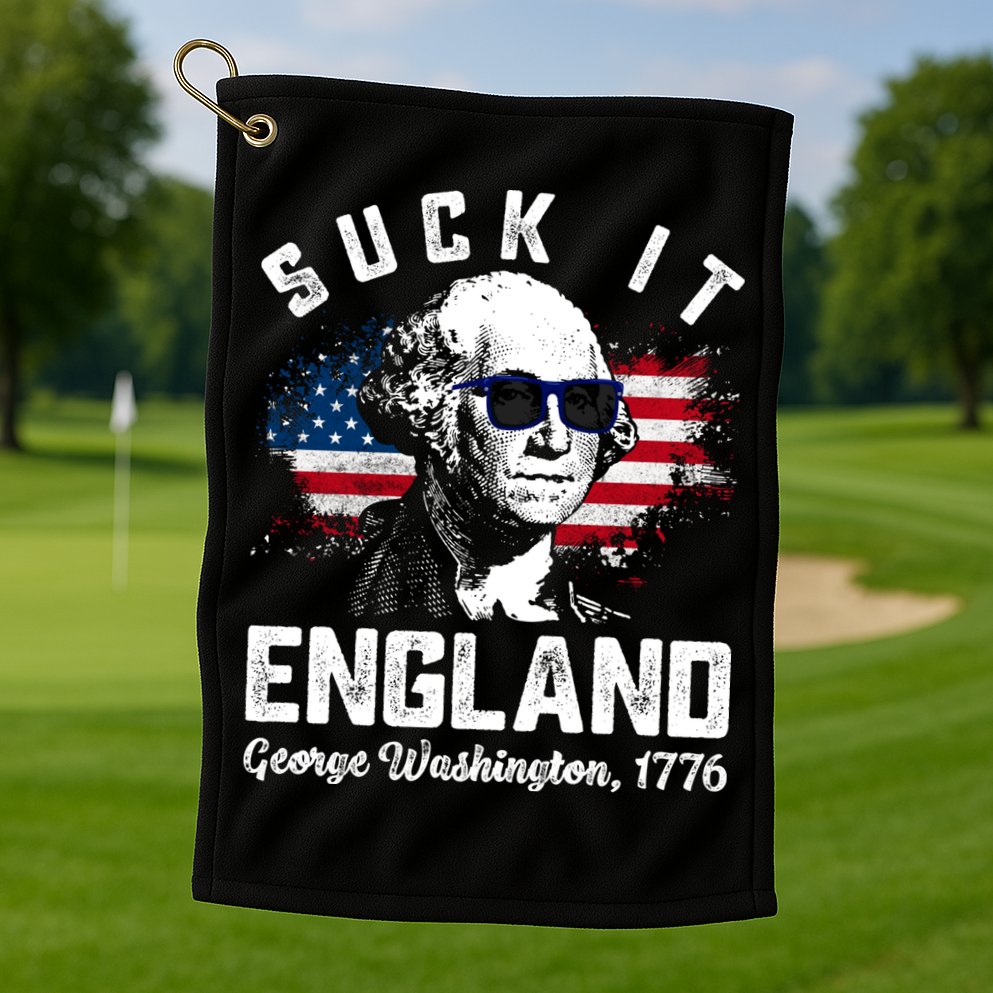 SUCK IT ENGLAND Funny 4th Of July George Washington 1776 Golf Towel