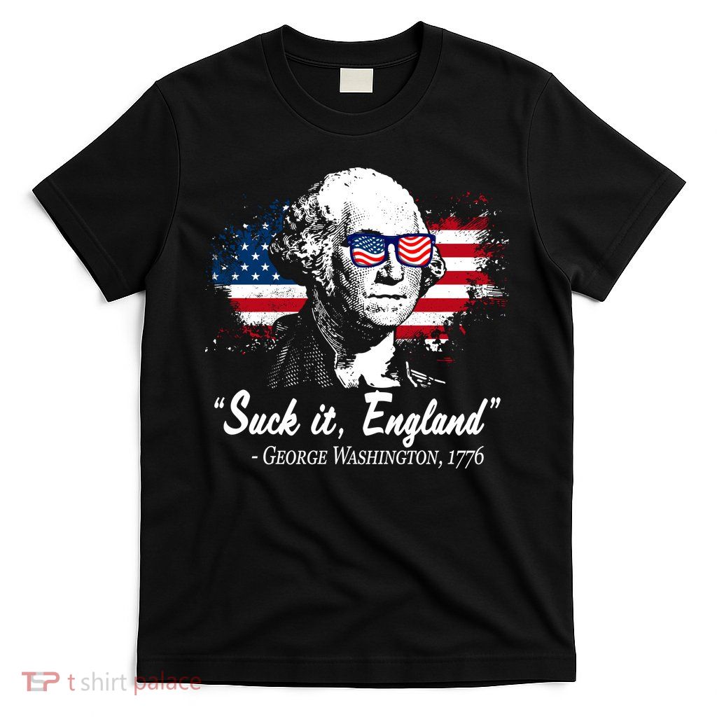 Suck It England Funny 4th Of July George Washington 1776 T-Shirt