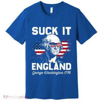 Suck It England Funny 4th Of July George Washington 1776 Premium T-Shirt