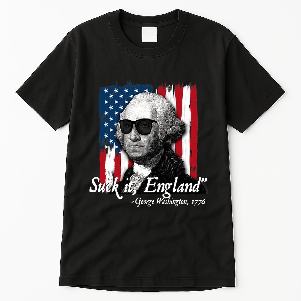 Suck It England Funny George Washington Usa Flag 4th Of July Tall T-Shirt