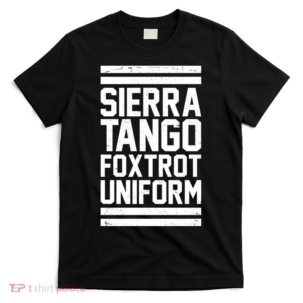 Sierra Tango Foxtrot Uniform STFU T-Shirt
