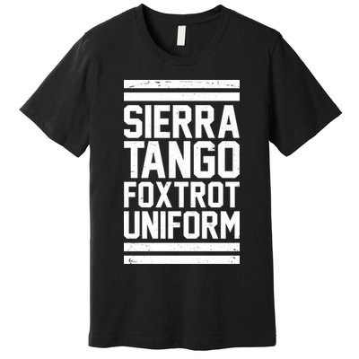 Sierra Tango Foxtrot Uniform STFU Premium T-Shirt