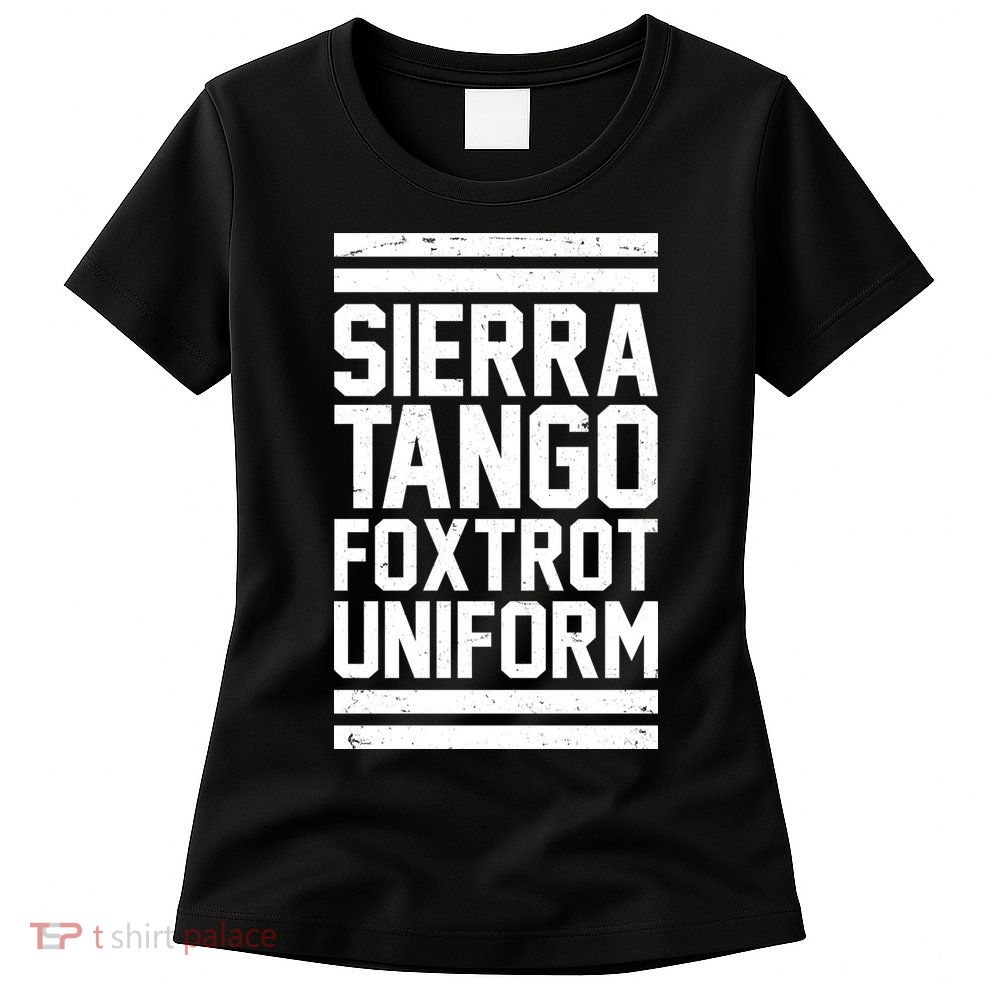 Sierra Tango Foxtrot Uniform STFU Womens T-Shirt