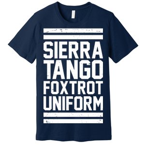 Sierra Tango Foxtrot Uniform STFU Premium T-Shirt