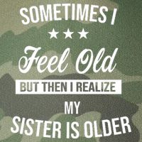 Sometimes I Feel Old But Then I Realize My Sister Is Older Legacy Tie Dye Trucker Hat