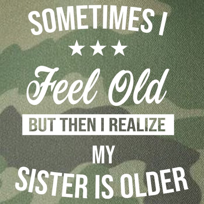 Sometimes I Feel Old But Then I Realize My Sister Is Older Legacy Tie Dye Trucker Hat