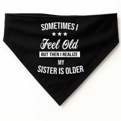 Sometimes I Feel Old But Then I Realize My Sister Is Older USA-Made Doggie Bandana
