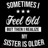 Sometimes I Feel Old But Then I Realize My Sister Is Older Flexfit Unipanel Trucker Cap