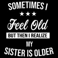 Sometimes I Feel Old But Then I Realize My Sister Is Older 7-Panel Snapback Hat