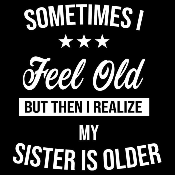 Sometimes I Feel Old But Then I Realize My Sister Is Older 7-Panel Snapback Hat