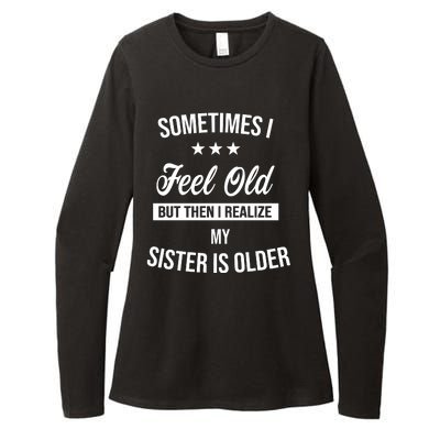 Sometimes I Feel Old But Then I Realize My Sister Is Older Womens CVC Long Sleeve Shirt