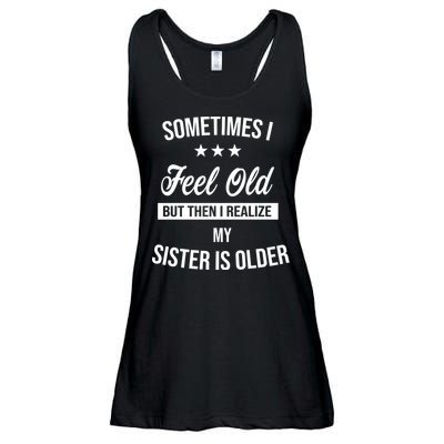 Sometimes I Feel Old But Then I Realize My Sister Is Older Ladies Essential Flowy Tank