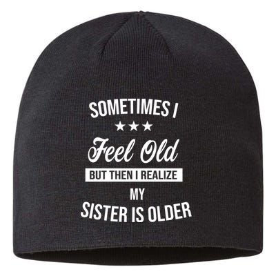 Sometimes I Feel Old But Then I Realize My Sister Is Older Sustainable Beanie