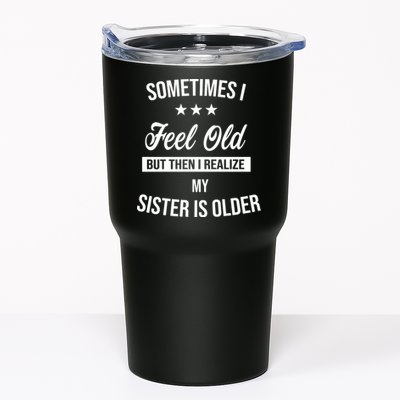 Sometimes I Feel Old But Then I Realize My Sister Is Older Tumbler