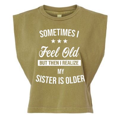 Sometimes I Feel Old But Then I Realize My Sister Is Older Garment-Dyed Women's Muscle Tee