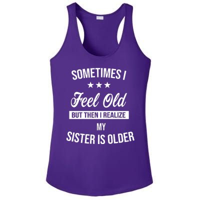 Sometimes I Feel Old But Then I Realize My Sister Is Older Ladies PosiCharge Competitor Racerback Tank