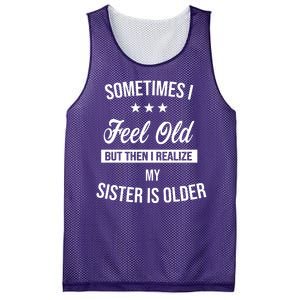 Sometimes I Feel Old But Then I Realize My Sister Is Older Mesh Reversible Basketball Jersey Tank