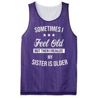 Sometimes I Feel Old But Then I Realize My Sister Is Older Mesh Reversible Basketball Jersey Tank