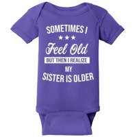 Sometimes I Feel Old But Then I Realize My Sister Is Older Baby Bodysuit