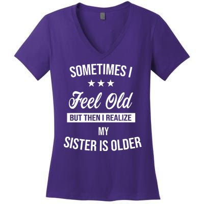 Sometimes I Feel Old But Then I Realize My Sister Is Older Women's V-Neck T-Shirt