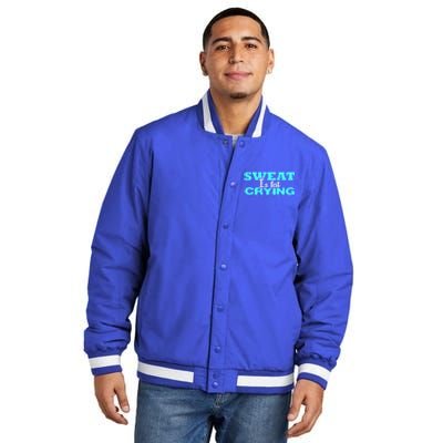 Sweat Is Fat Crying Gift Funny Gym Workout Gift Insulated Varsity Jacket