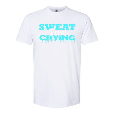 Sweat Is Fat Crying Gift Funny Gym Workout Gift Softstyle® CVC T-Shirt