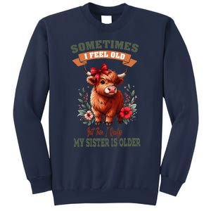 Sometimes I Feel Old But My Sister Is Older Funny Meme Cow Sweatshirt