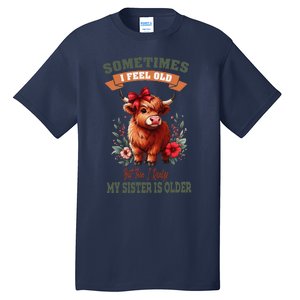 Sometimes I Feel Old But My Sister Is Older Funny Meme Cow Tall T-Shirt