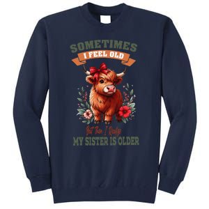 Sometimes I Feel Old But My Sister Is Older Funny Meme Cow Tall Sweatshirt