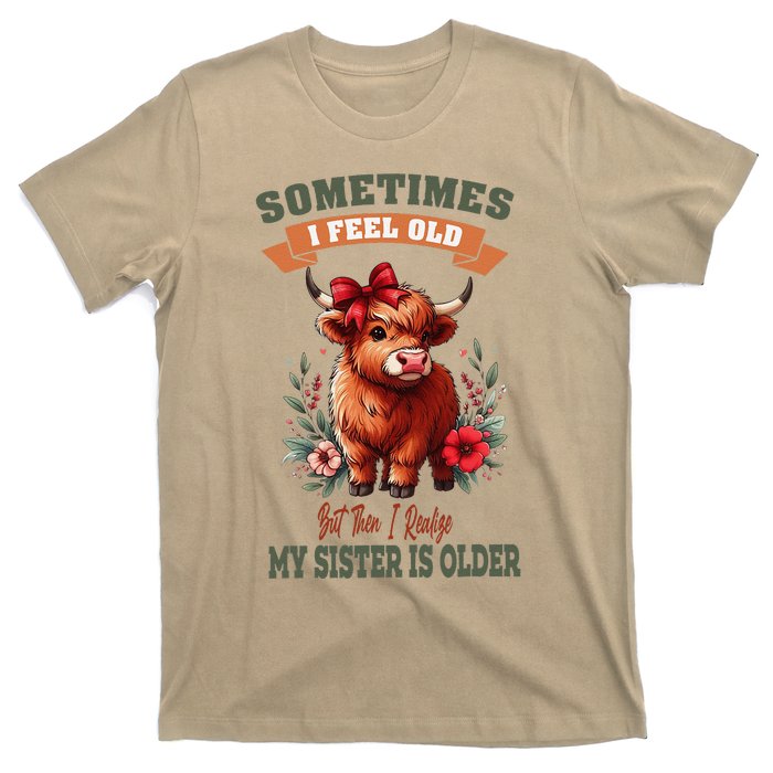 Sometimes I Feel Old But My Sister Is Older Funny Meme Cow T-Shirt