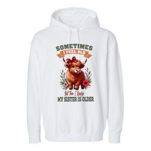 Sometimes I Feel Old But My Sister Is Older Funny Meme Cow Garment-Dyed Fleece Hoodie