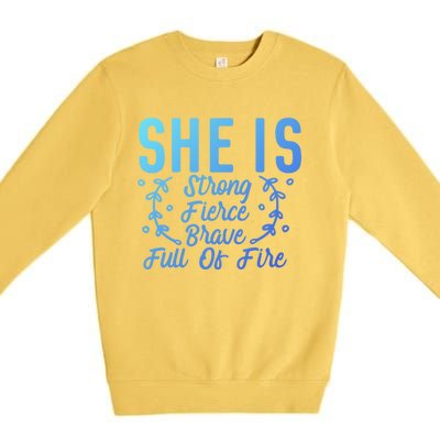 She Is Fierce Strong Brave Full Of Fire Motivational Great Gift Premium Crewneck Sweatshirt