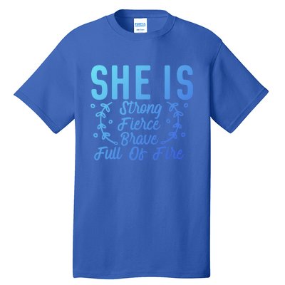 She Is Fierce Strong Brave Full Of Fire Motivational Great Gift Tall T-Shirt