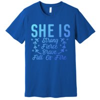 She Is Fierce Strong Brave Full Of Fire Motivational Great Gift Premium T-Shirt